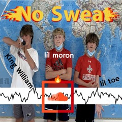 No Sweat ft. lil moron x K1ng William x lil toe