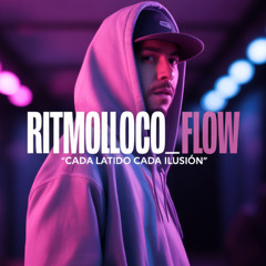 RitmoLoco_FLOW– “Cada Latido Cada ilusión”