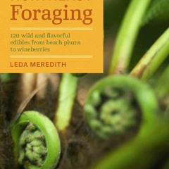 _PDF_ Northeast Foraging: 120 Wild and Flavorful Edibles from Beach Plums to