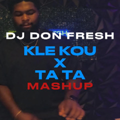 KLE KOU X TA TA  [DON FRESH EDIT]