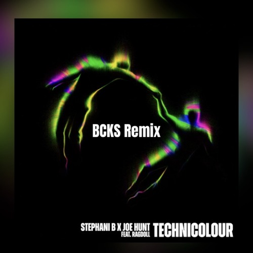 Stephani B x Joe Hunt feat. Ragdoll - Technicolour - BCKS REMIX