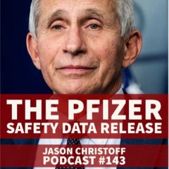 Podcast #143 - Jason Christoff - The Pfizer Safety Data Release