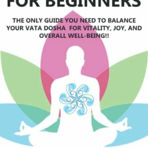 Read [EBOOK EPUB KINDLE PDF] AYURVEDA FOR BEGINNERS- VATA: The Only Guide You Need to