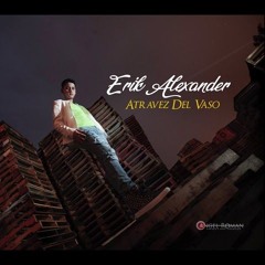 A Traves Del Vaso Erick Alexander