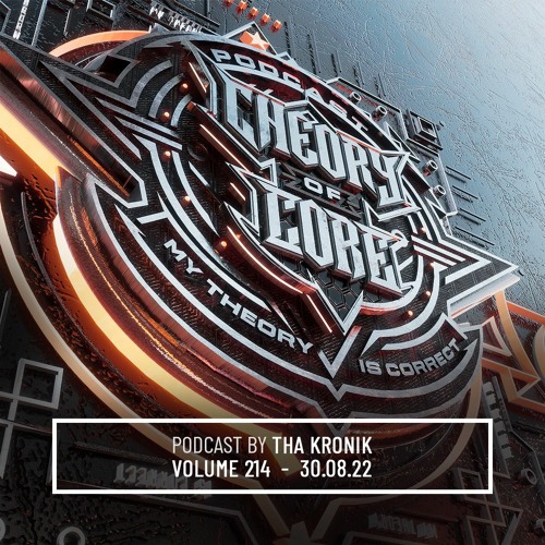 Tha KroniK - Theory of Core Podcast, Vol. 214