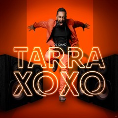 Dj Chad - Tarra XoXo - 2020