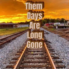 Them Days Are Long Gone (New Version) - Lyrics by Tony Harris