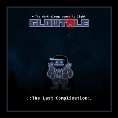.:The Last Complication:. - Glowtale UST (+MIDI)