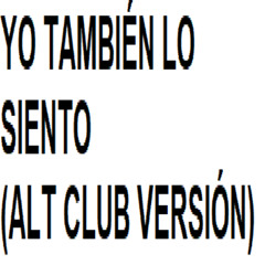 YO TAMBIÉN LO SIENTO (ALT CLUB VERSIÓN) - LUPE (FREE DOWNLOAD)