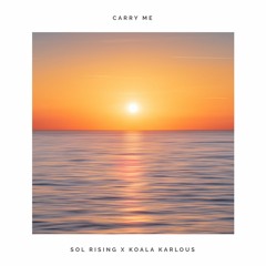 Sol Rising & Koala Karlous - Carry Me