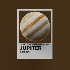 Almost Monday, Aeroplane - Jupiter (F!NK Edit)