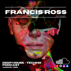 FRANCIS ROSS - DEEP HOUSE - TECHNO PODCAST JANUARY 2025