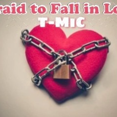 T-MiC Afraid To Fall In Love