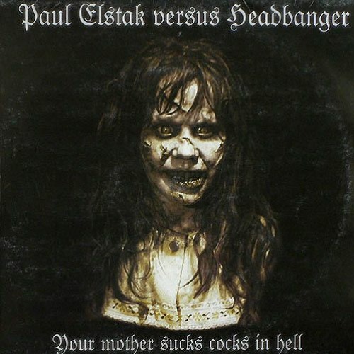 Dj Paul Elstak Vs Headbanger -  Your  Mother Sucks Cocks in Hell