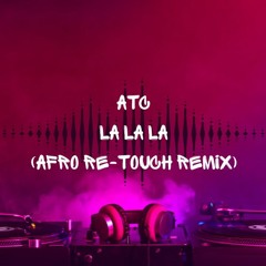 ATC - La La La (Afro Re - Touch Remix)