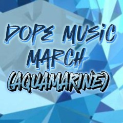 Dope Music March (Aquamarine 2024)