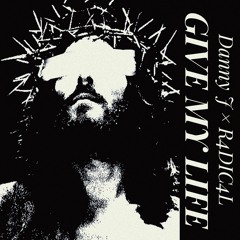 Give My Life (feat. R4DIC4L)
