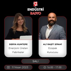 Ali Raşit Sipahi - Derya Kumtepe ile Enerjisini Üreten Fabrikalar