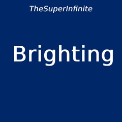 TheSuperInfinite - Brighting