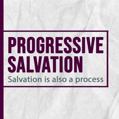 Progressive Salvation (Salvation Is Also A Process) - 1 Peter 1:6-9