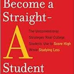 GET [EBOOK EPUB KINDLE PDF] How to Become a Straight-A Student: The Unconventional Strategies Real C