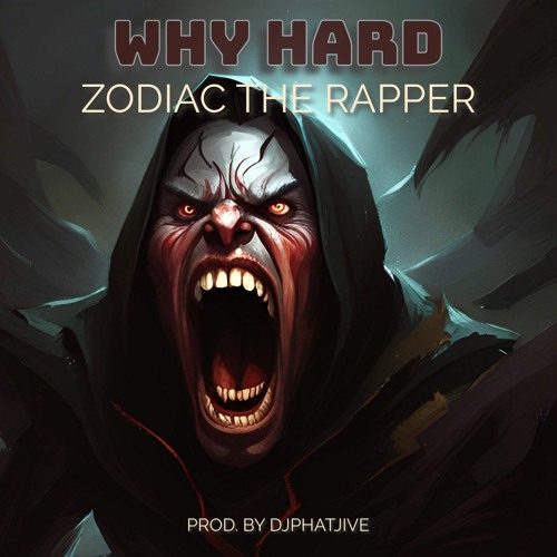 Why Hard By ZodiacTheRapper (prod. by djphatjive)