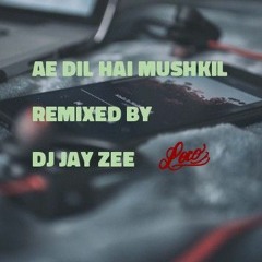Ae Dil Hai Mushkil Remixed By DJ Jay Zee
