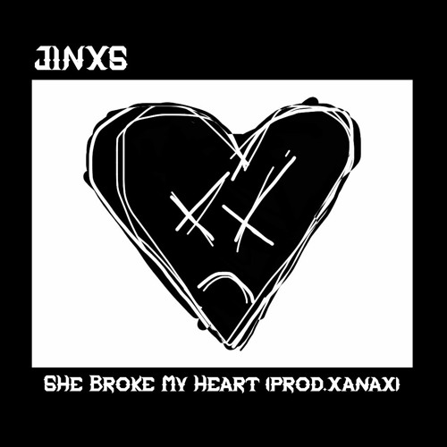 She Broke My Heart (prod. XANAX)