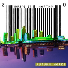 What's It Worth? (Written/Produced/Mixed by Autumn Works)