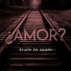 Train To Spain - Something's Missing In My Heart