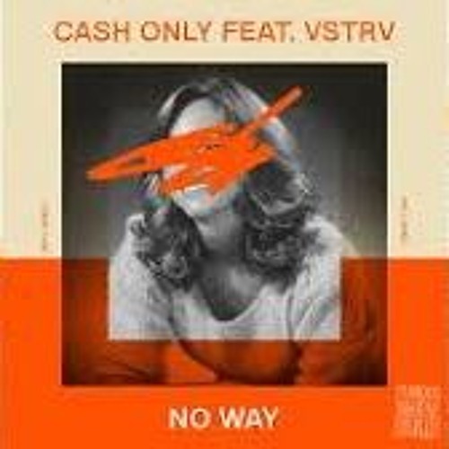 Cash Only feat. VSTRV - No Way