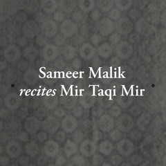 Sameer Malik recites Mir Taqi Mir: Rahi Nagufta Mere Dil Mein
