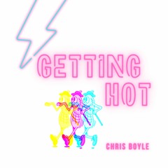 GETTING HOT - CHRIS BOYLE