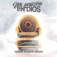 Mi Posición en Dios | Pastor Mauricio Vargas