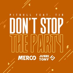 Pitbull - Don't Stop The Party (MERCO & JURRI & TONY Bootleg)