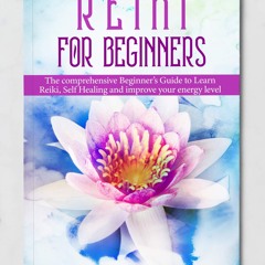 $PDF$/READ Reiki for Beginners: The comprehensive Beginner?s Guide to Learn Reiki, Self
