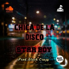 Star Boy "Chica De La Disco"(Prod. Black Crazy)