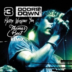 3 Doors Down - Here Without You (Thomas Beat Remix)[FREE DOWNLOAD]