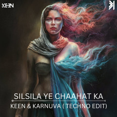 SILSILA YE CHAHAT KA - KEEN & KARNUA) EDIT (1).mp3