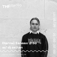 Eternal Earwax #53 w/ dj seitan // 10.05.25