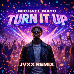 Michael Mayo - Turn It Up (JVXX REMIX)