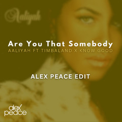 Aaliyah ft Timbaland x Know Good - Are You That Somebody - Alex Peace Edit