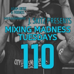 J. Skitz Pres. Mixing Madness Tuesdays Ep. 110