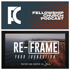 Sunday, January 29, 2023: “Re-Frame: Your Foundation”