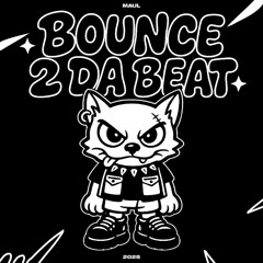 MAUL - BOUNCE 2 DA BEAT (FREE DOWNLOAD)