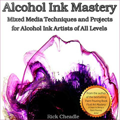 DOWNLOAD EBOOK 🖍️ Alcohol Ink Mastery: Mixed Media Techniques and Projects by  Rick