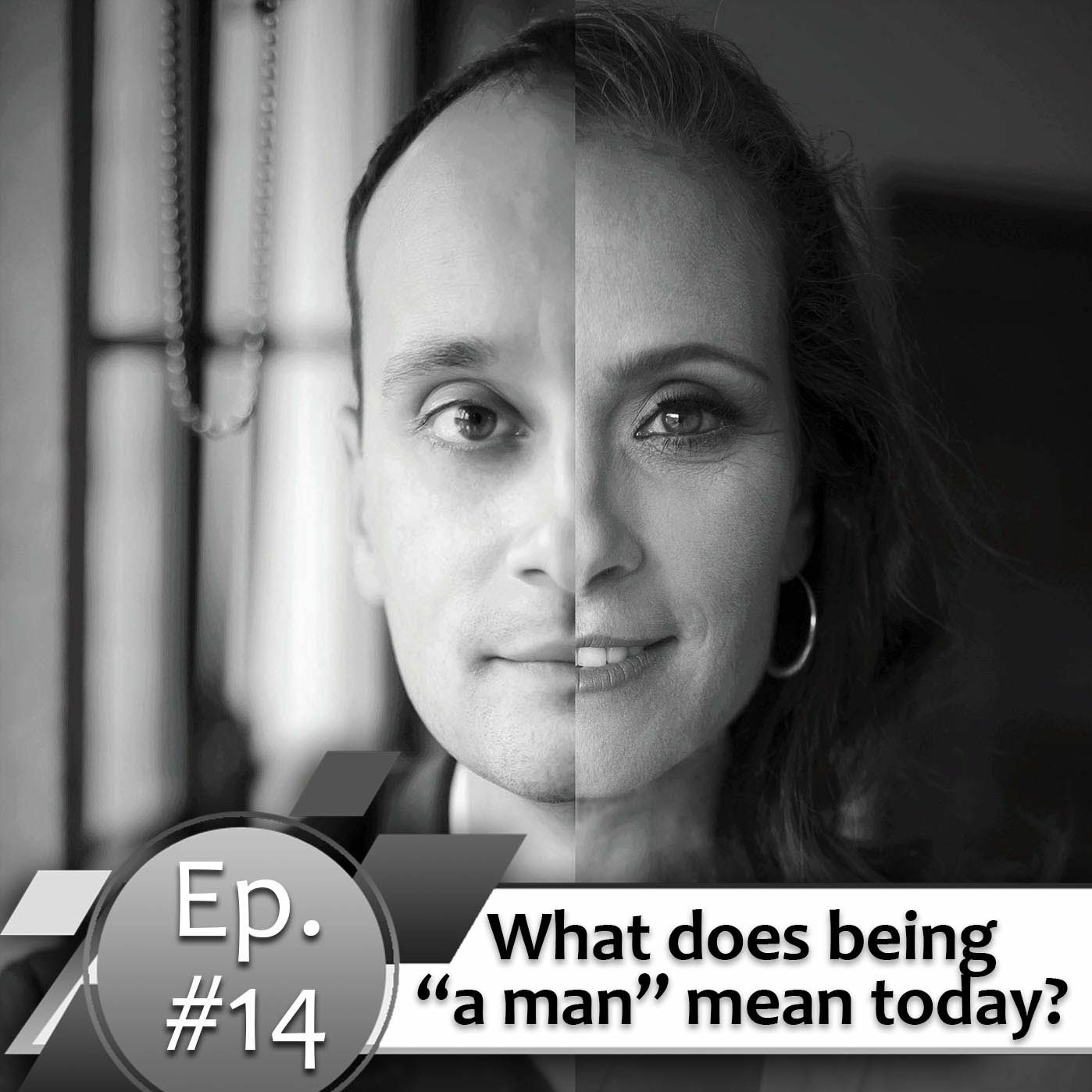 Episode #14. What does being “a man” mean today?