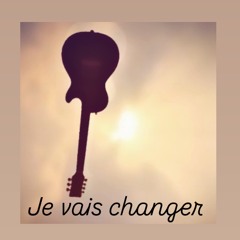 Je vais changer