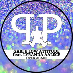 GABI & Low Attitude - Over Again (ft. LyRanda Aalece)[Radio Edit]