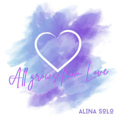 Alina Solo - All grows from Love